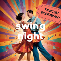 Zdjęcie, para tańczy, ona w czerwono-pomarańczowej sukience, on w niebieskiej koszuli i niebieskich spodniach oraz pomarańczowym krawacie. Od pary rozchodzą się promieniście kolorowe pasy. Pośrodku napis Swing night, koncert biletowany.