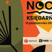 Plakat promujący wydarzenie "Noc Księgarń", które odbędzie się 10 października 2025 roku. W tle abstrakcyjne graficzne kształty w kolorach zielonym, pomarańczowym, żółtym i czarnym. Na dole widoczne są logotypy organizatorów: Azymut i Grupa PWN.