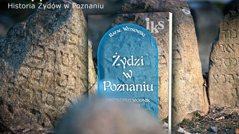 Przewodnik po zabytkach kultury żydowskiej w Poznaniu. Wydawnictwo Miejskie Posnania
