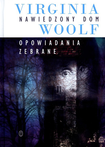 Okładka książki "Nawiedzony dom. Opowiadania zebrane" W. Woolf. Wydawnictwo Literackie - grafika artykułu