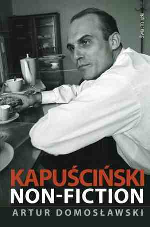 Okładka książki Artura Domosławskiego "Kapuściński non-fiction" - grafika artykułu