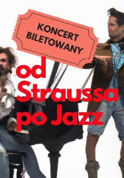 Plakat, zdjęcie dwóch muzyków, jeden gra na skrzypcach, drugi na fortepianie. Na środku zdjęcia czerwony napis "od Straussa po Jazz", koncert biletowany.