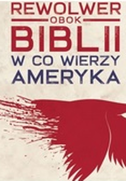 Okładka książki "Rewolwer obok Biblii. W co wierzy Ameryka" Marka Jarkowca. Na kremowym tle, czerwona sylwetka lecącego orła zostawiającego za sobą krwawy ślad. U góry tytuł książki.