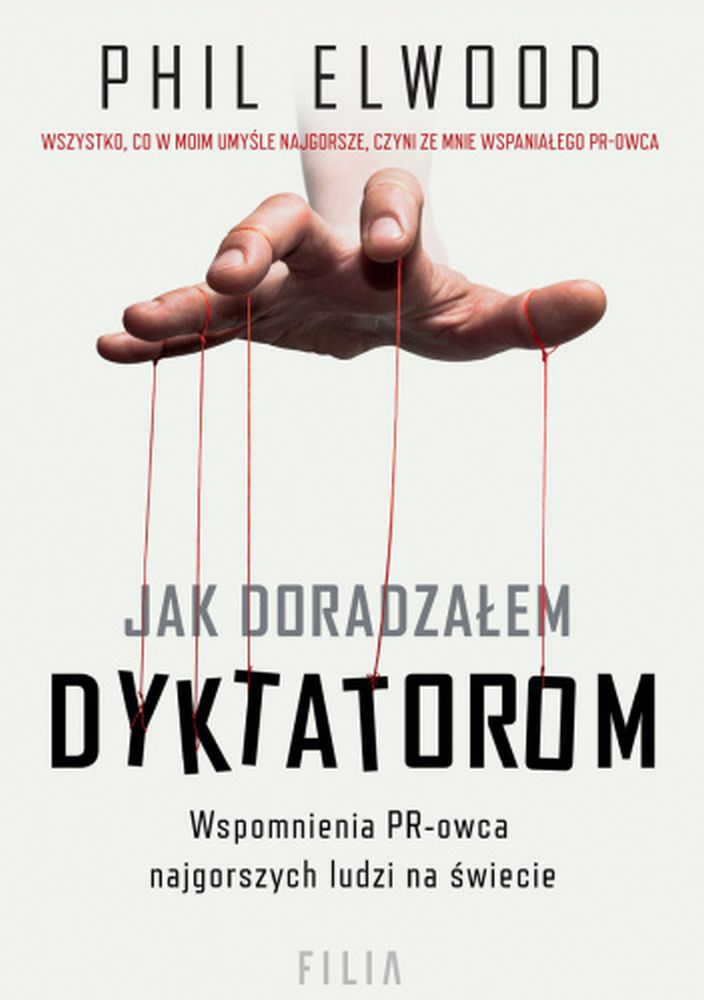 Phil Elwood, "Jak doradzałem dyktatorom. Wspomnienia PR-owca najgorszych ludzi na świecie", fot. materiały prasowe Okładka książki z ręką trzymającą za sznurki.