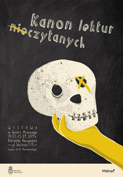 plakat: czarne tło, w żłóttej dłoni biała czaszka, Zółty x na jednym oczodole. Na górze napis Kanon lektur nieczytanych z przekreślonym "nie".