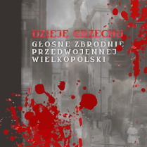 Plakat przedstawia stare zdjęcie rynku w Poznaniu poplamione krwią i napisem Dzieje grzechu. Głośne zbrodnie przedwojennej Wielkopolski.