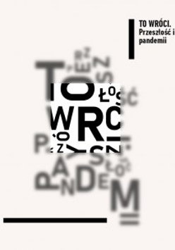 Grafika - Plakat cyklu debat "To wróci. Przeszłość i przyszłość pandemii" Na białym tle rozsypane, częściowo nieostre słowa pisane czarną czcionką różnej wielkości. W górnym, prawym rogu czarno-biały znak cyklu z tytułem, ograniczony od lewej pionową, czarną linią.