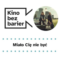 Grafika przedstawia logo Kina bez barier na białym tle i kadr z filmu w okręgu. Kadr przedstawia ojca i córkę przy samochodzie. Są uśmiechnięci, znajdują się w polu na tle kominów. Poniżej duży czarny tytuł "Miało Cię nie być" pomiędzy rzędami zielonych kropek.