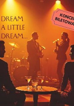 Mężczyzna i kobieta występują na scenie. Na pierwszym planie para siedzi przy stoliku, na którym stoją kieliszki. W tle napis "Dream a little dream".