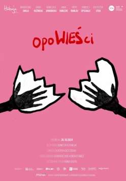 Na różowym tle czerwony napis opoWIEŚci. Poniżej po obu bokach dwie ręce, narysowane czarnym kolorem, ich dłonie są umieszczone w białych otoczkach w kształcie połówek skorupek jajek.