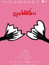 Na różowym tle czerwony napis opoWIEŚci. Poniżej po obu bokach dwie ręce, narysowane czarnym kolorem, ich dłonie są umieszczone w białych otoczkach w kształcie połówek skorupek jajek.