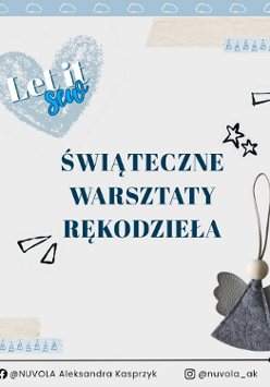 Na jasnym tle, na środku napis "Świąteczne warsztaty rękodzieła". W lewym górnym rogu widoczny jest niebieski motyw serca z napisem "Let it sew". W prawym dolnym rogu umieszczona jest ozdoba w kształcie aniołka wykonana z filcu i drewnianej kulki. Wokół znajdują się drobne dekoracyjne rysunki, takie jak gwiazdki, strzałki i choinki. Na dole informacje o profilach pracowni krawieckiej Nuvola na Facebooku i Instagramie..