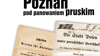 "Poznań pod panowaniem pruskim" Moritza Jaffego. Wyd. Miejskie Posnania