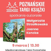 "Poznańskie Targi Książki. Spotkanie autorskie, Małgorzata Strzałkowska, Joanna Kencka 9.03., g. 13:30. Międzynarodowe Targi Poznańskie".