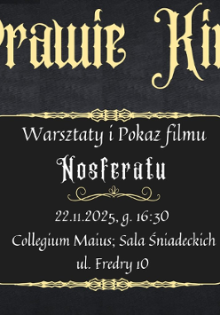 Szare tło ze złotą ramą. W ramie tekst: "Warsztaty i pokaz filmu Nosferatu. 22.11.2025 g. 16:30 Collegium Maius; Sala Śniadeckich ul. Fredry 10". Po lewej postać wampira.