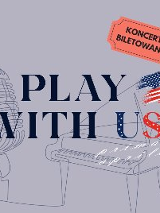 Na szarym tle rysunek mikrofonu i fortepinu wykonany ołówkiem. Na rysunku napis Play with us, symbol amerykańskiej flagi oraz napis koncert biletowany.