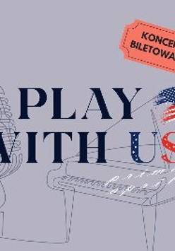 Na szarym tle rysunek mikrofonu i fortepinu wykonany ołówkiem. Na rysunku napis Play with us, symbol amerykańskiej flagi oraz napis koncert biletowany.