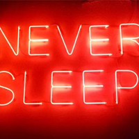 "Never sleep"