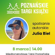 Plakat, który promuje spotkanie autorskie podczas Poznańskich Targów Książki z Julią Biel. Żółto-zielone tło, zdjęcie autorki w czapce z daszkiem, napisy, inoformujące o wydarzeniu.