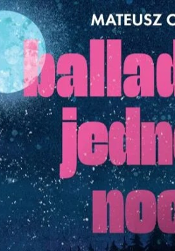 Okładka książki Mateusza Cieślika, pt. ballada jednej nocy. Różowy napis na tle gwiżdzistego nieba.