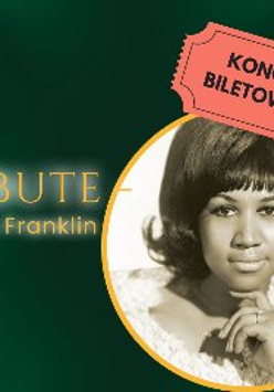 Plakat, na zielonym tle zdjęcie artyski w złotej ramce, obok napis Tribute Aretha Franklin, w górnym prawym rogu, napis: koncert biletowany.