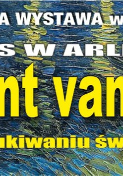 Plakat wystawy 3D "Vincent van Gogh - okres w Arles, w poszukiwaniu światła" na tle obrazu w stylu impresjonistycznym.