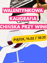 Napis informaujący o walentynkowym spotkaniu z chińską kaligrafią przy winie, w tle płótno i pędzel do kaligrafii oraz ręka z kieliszkiem wina.