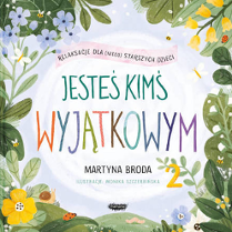 Okładka książki dla dzieci, pośrodku tytuł napisany kolorowymi literami: Jesteś kimś wyjątkowym, Martyna Broda, ilustracje Monika Szczerbińska. Nad tytułem napis osadzony, jakby na różowej wstędze relaksacje dla (nieco) starszych dzieci. Po bokach ramka zrobiona z roślin.