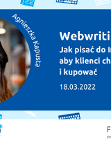 Z lewej zdjęcie uśmiechniętej kobiety, podpisane Agnieszka Kapusta. Z prawej tytuł szkolenia: Webwriting - jak pisać do Internetu, aby klienci chcieli czytać i kupować, 18.03.2022. W tle ikony klawiatury, chmurek chatu, długopisu i klawiatury. Na dole logotypy Poznań Biznes Partner i Firmy Jutra program Google i PFR.