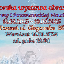 Na niebiesko-białym tle kolorowe napisy: autorska wystawa obrazów Iwony Chrzanowskiej Nowina, 14.03.2025, Poznań, ul. Głogowska 35, Wernisaż 14.03.2025, od godz. 18:00.