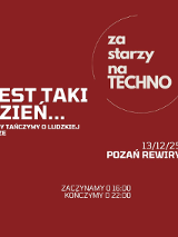 Na czerwonym tle biały napis w okręgu "Za starzy na TECHNO". Obok biały napis "Jest taki dzień... kiedy tańczymy o ludzkiej porze".