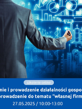 Grafika promująca szkolenie online pt."Zakładanie i prowadzenie działalności gospodarczej - wprowadzenie do tematu "własnej firmy", które odbędzie się 27 maja 2025 roku w godzinach 10:00-13:00.Na dole obrazka na niebieskim tle znajduje się tytuł i szczegóły wydarzenia