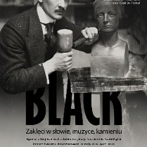 Czarno-biały plakat: osoba rzeźbiąca popiersie młotkiem przy sztaludze; duży napis "BLACK" oraz informacje o wystawie Muzeum Literackiego.
