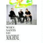 When Saints Go Machine is a Danish electro-pop band Tickets: 49 pln