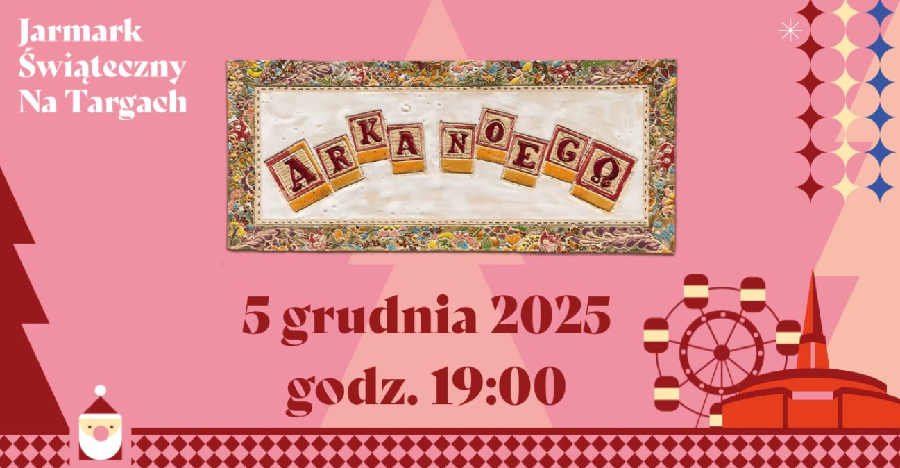 Grafika promująca Jarmark Świąteczny na Targach. Na środku znajduje się ozdobny napis "Arka Noego". Poniżej widnieje informacja: "5 grudnia 2025 godz. 19:00". Tło w odcieniach różu z motywami świątecznymi, choinką, mikołajem i karuzelą.