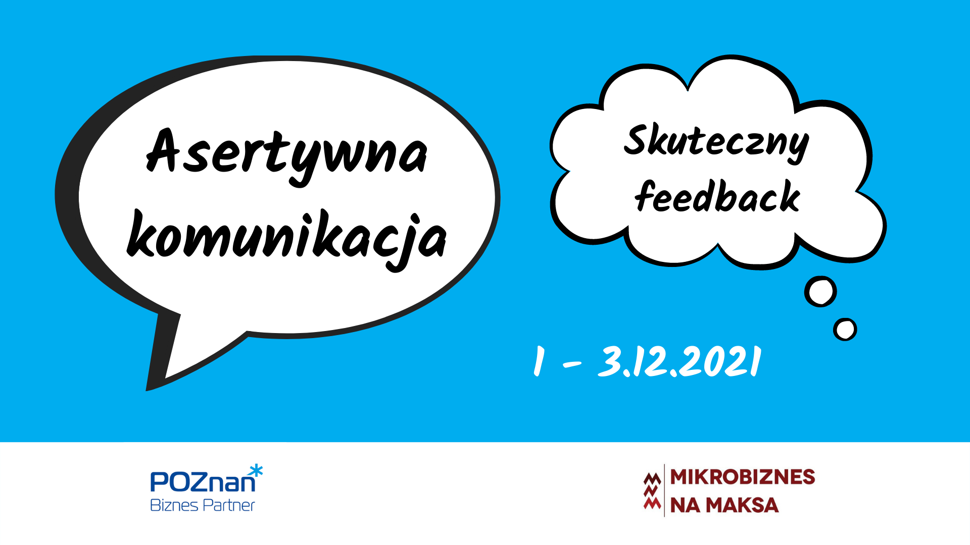 Dwie komiksowe dymki na jasnoniebieskim tle. Znajdujący się po lewej, o ostrzejszych krawędziach - zawiera tekst Asertywna komunikacja. Drugi dymek o zaokrąglonych krawędziach: Skuteczny feedback. Na dole biała belka z logotypami organizatorów: Poznań Biznes Partner i Mikrobiznes na maksa.