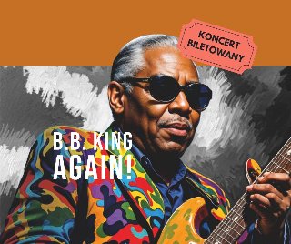 Grafika artysty w słonecznych okularach, który trzyma w rękach gitarę. Napis B.B. King Again!, koncert biletowany.