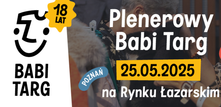 Plakat promujący Plenerowy Babi Targ na Rynku Łazarskim. Zdjęcie targowiska z boku symbol uśmięchniętego ubrania, znaczek 18 lat.