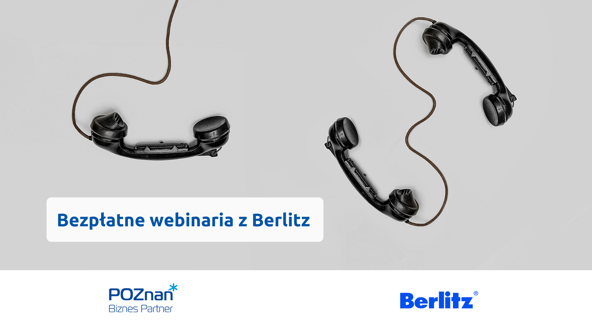 Na grafice trzy rozrzucone słuchawki starego typu na szarym tle. Na dole tytuł cyklu: Bezpłatne webinaria z Berlitz. Na dole logotypu organizatorów Poznań Biznes Partner i Berlitz.