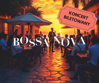 Zdjęcie nadmorskiej uliczki, w tle zachodzące słońce, ludzie siedzą przy stolikach pod parasolami, między nimi stoi artysta grający na saksofonie. Na środku zdjęcia napis Bossa Nova, koncert biletowany.