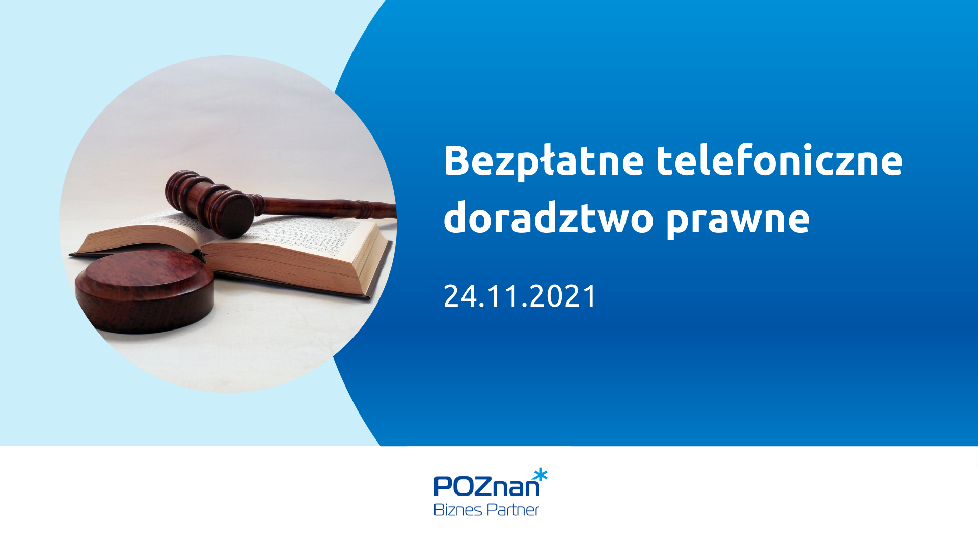 Po lewej stronie obrazka sędziowski młotek z podstawką ułożone na otwartej książce. Zdjęcie jest w okrągłej ramce. Po prawej tytuł i termin doradztwa: Bezpłatne telefoniczne doradztwo prawne; 24.11.2021. Na dole grafiki biała belka z logiem Poznań Biznes Partner.