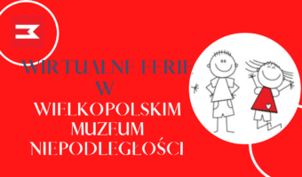 Napis "Wirtualne ferie w Wielkopolskim Muzeum Niepodległości" na czerwonym tle.