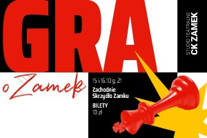 Plakat spektaklu. Na tle dużych czarnych i białych kwadratów u góry grafiki umieszczony czerwony napis: "Gra o Zamek". Na dole grafiki przewrócona czerwona figura szachowa otoczona żółtym elementem przypominającym gwiazdę.