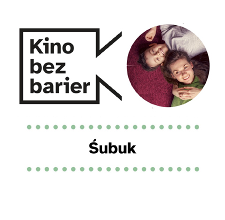 Grafika przedstawia logo Kina bez barier na białym tle i kadr z filmu w okręgu po prawej stronie. Kadr przedstawia kobietę i chłopca leżących na fioletowej wykładzinie. Uśmiechają się do obiektywu. Pod spodem duży czarny napis ŚUBUK pomiędzy zielonymi kropkami.