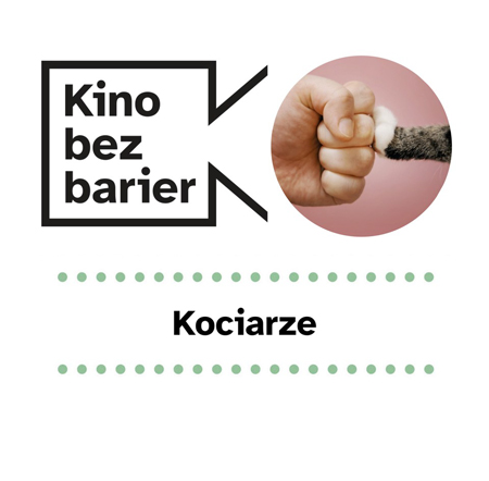 Grafika przedstawia logo Kina bez barier na białym tle i kadrem z filmu w okręgu. Kadr przedstawia zaciśniętą w pięść ludzką dłoń i opierającą się o nią kocią łapę. Poniżej duży czarny tytuł "Kociarze" pomiędzy rzędami zielonych kropek.