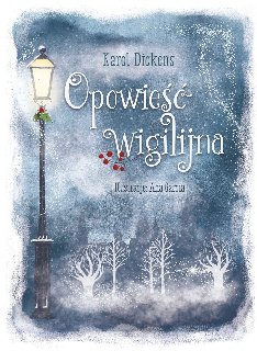 Biało-szara okładka książki "Opowieść wigilijna". Zimowy krajobraz: płatki śniegu sypiące na ośnieżone drzewka, po lewej oświetlona latarnia.