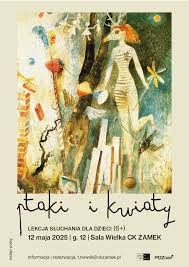 Plakat wydarzenia kulturalnego dla dzieci pt. "Ptaki i kwiaty". Na górze znajduje się kolorowa ilustracja w stylu surrealistycznym - przedstawia postać o ludzkim ciele i zwierzęcej głowie, trzymającą wiatraczek. W tle widać m.in. papierowe ludziki, ptaki, drzewo, fragmenty budynków i różne abstrakcyjne elementy. Poniżej ilustracji znajdują się informacje o wydarzeniu.