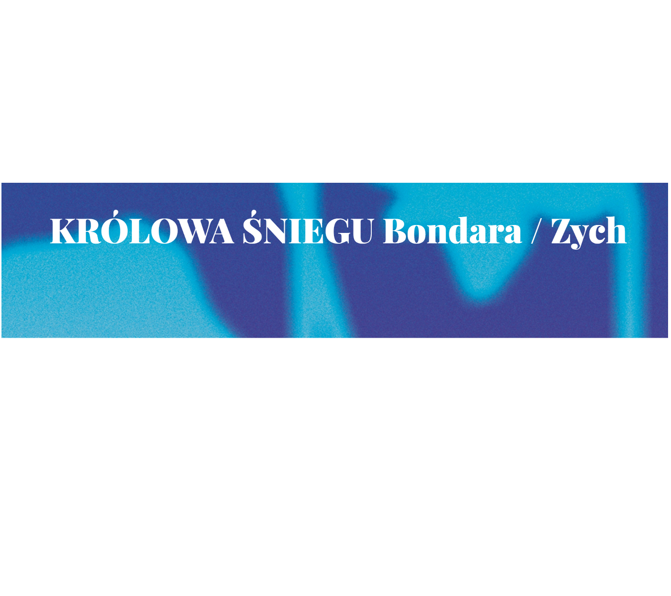 na niebieskim tle białe litery tytułu i autorów spektaklu