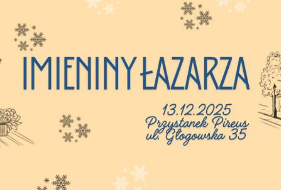 Plakat, na gwiazdkowym tle napis Imieniny Łazarza, 13.12.2025, Przystanek Pireus, ul. Głogowska 35