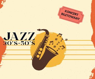 Plakat, który reklamuje koncert Jazz 30' S - 50' S, rysunek saksofonu na pięciolini. Z sakasogonu "wyfruwają" nuty. Napis koncert biletowany.